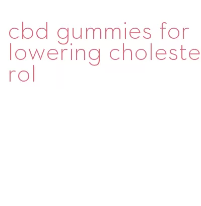 cbd gummies for lowering cholesterol