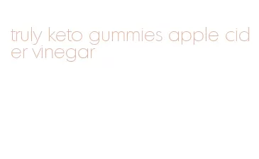 truly keto gummies apple cider vinegar