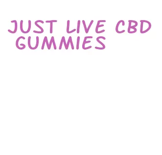 just live cbd gummies