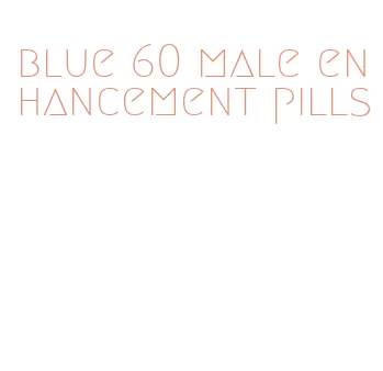 blue 60 male enhancement pills