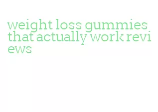 weight loss gummies that actually work reviews