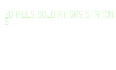 ed pills sold at gas stations