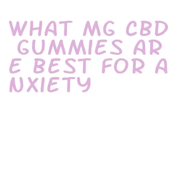 what mg cbd gummies are best for anxiety