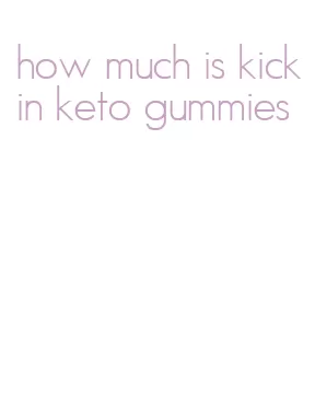 how much is kickin keto gummies