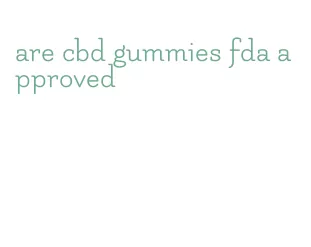 are cbd gummies fda approved