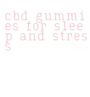 cbd gummies for sleep and stress