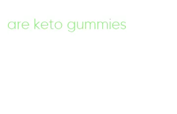 are keto gummies