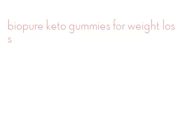 biopure keto gummies for weight loss