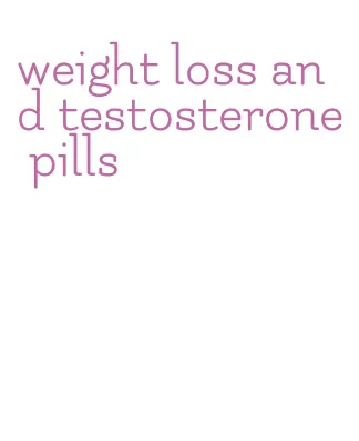 weight loss and testosterone pills