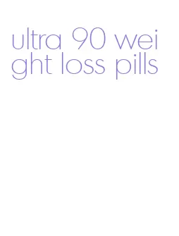 ultra 90 weight loss pills