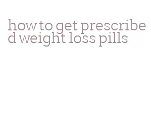 how to get prescribed weight loss pills