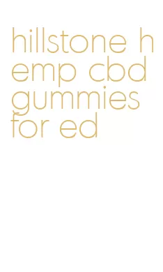 hillstone hemp cbd gummies for ed