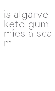 is algarve keto gummies a scam