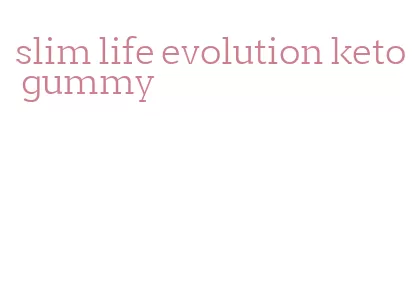 slim life evolution keto gummy