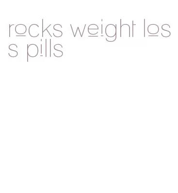 rocks weight loss pills