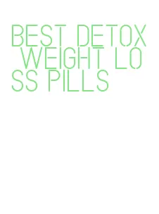 best detox weight loss pills