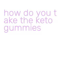 how do you take the keto gummies