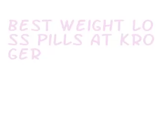 best weight loss pills at kroger
