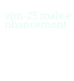 vim-25 male enhancement