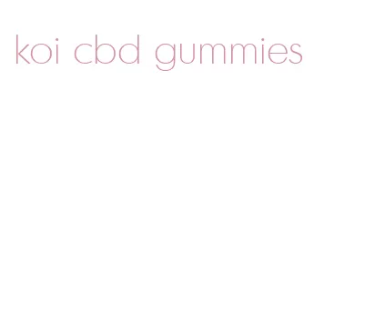 koi cbd gummies