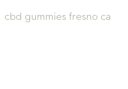 cbd gummies fresno ca