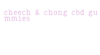 cheech & chong cbd gummies