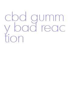 cbd gummy bad reaction