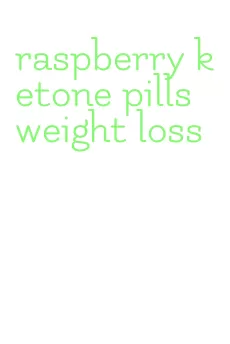 raspberry ketone pills weight loss