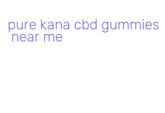 pure kana cbd gummies near me