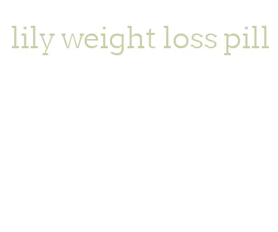 lily weight loss pill