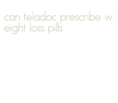 can teladoc prescribe weight loss pills