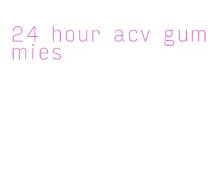 24 hour acv gummies