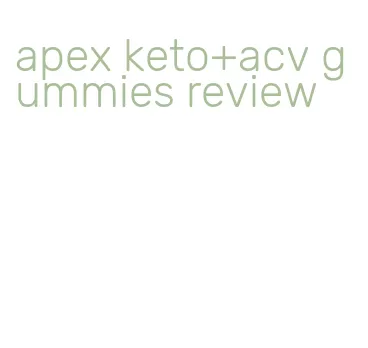 apex keto+acv gummies review