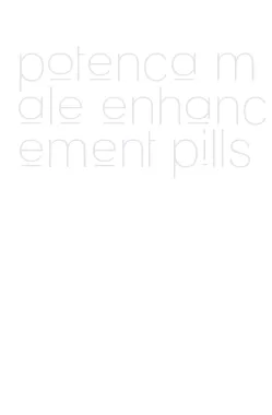 potenca male enhancement pills