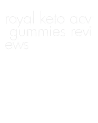 royal keto acv gummies reviews