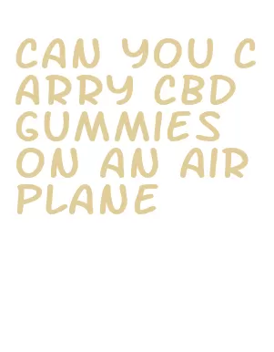 can you carry cbd gummies on an airplane