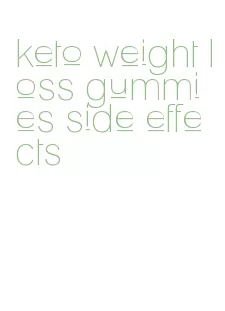 keto weight loss gummies side effects