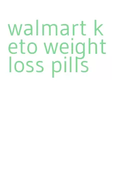 walmart keto weight loss pills