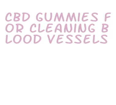 cbd gummies for cleaning blood vessels