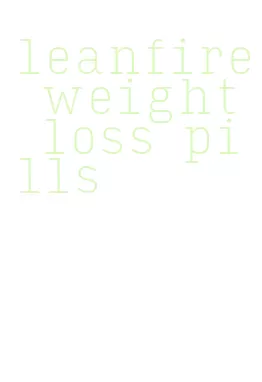leanfire weight loss pills