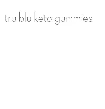 tru blu keto gummies
