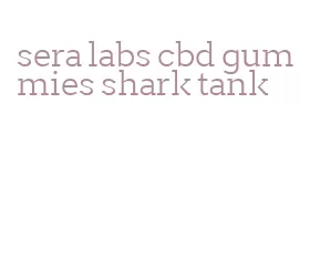 sera labs cbd gummies shark tank