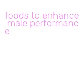 foods to enhance male performance