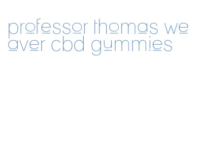 professor thomas weaver cbd gummies