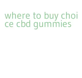 where to buy choice cbd gummies
