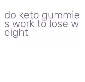 do keto gummies work to lose weight