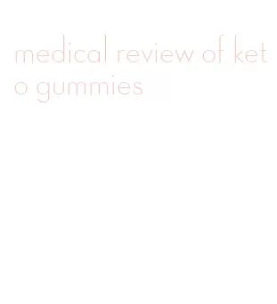 medical review of keto gummies