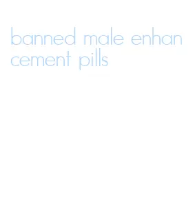 banned male enhancement pills