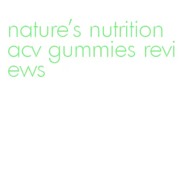 nature's nutrition acv gummies reviews