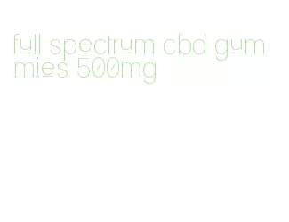 full spectrum cbd gummies 500mg